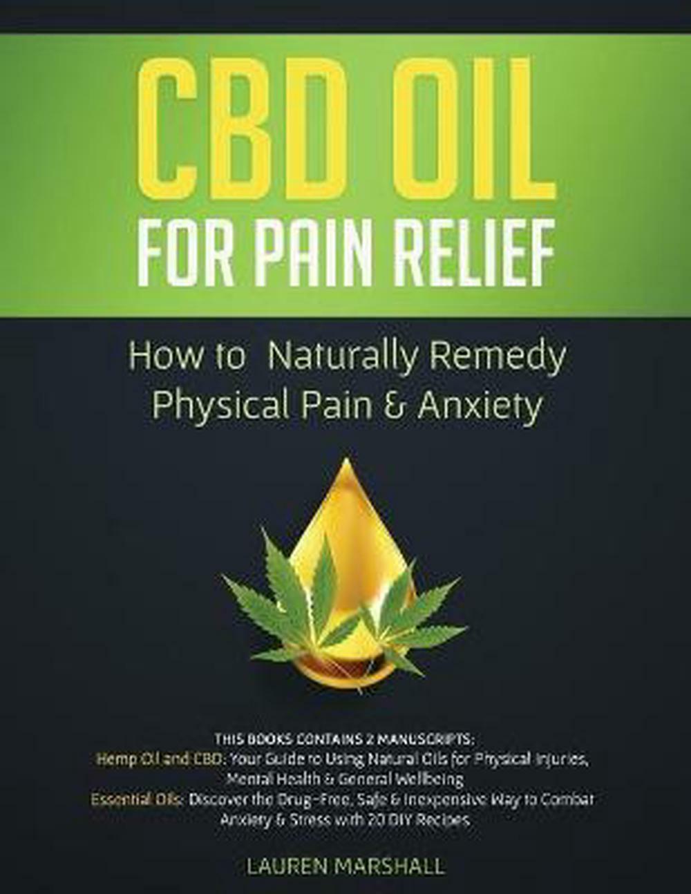 Cbd Oil for Pain Relief: 2 Manuscripts – How to Naturally Remedy Physical Pain &