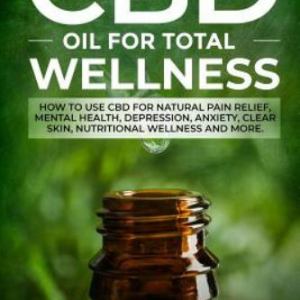 CBD Oil for Total Wellness : How to Use CBD for Natural Pain Relief, Mental… CBD Oil for Total Wellness : How to Use CBD for Natural Pain Relief, Mental…
