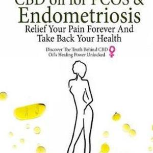 CBD Oil for PCOS and Endometriosis:: Relief Your Pain Forever and Take Back Your CBD Oil for PCOS and Endometriosis:: Relief Your Pain Forever and Take Back Your