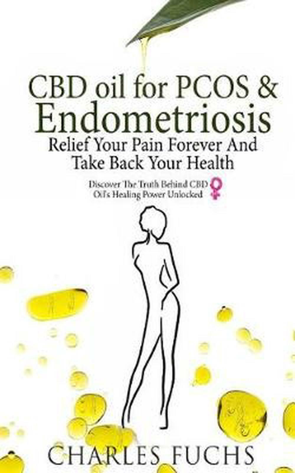 CBD Oil for PCOS and Endometriosis:: Relief Your Pain Forever and Take Back Your