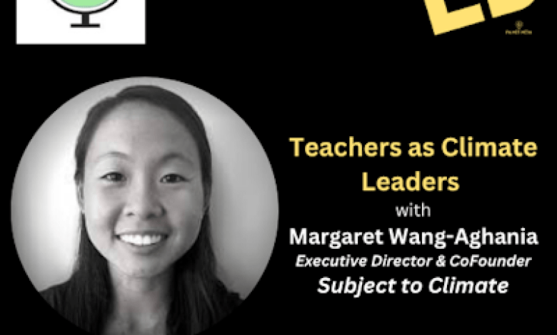 Empowering Teachers as Climate Leaders with Margaret Wang-Aghania from Subsc Empowering Teachers as Climate Leaders with Margaret Wang-Aghania from Subsc