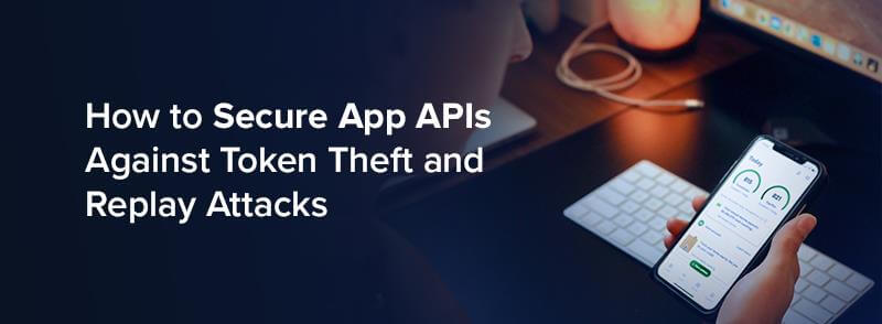 Como proteger APIs APPs contra ataques de roubo e reprodução de token Como proteger APIs APPs contra ataques de roubo e reprodução de token