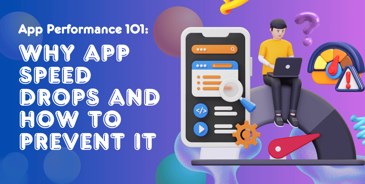 Desempenho do aplicativo 101: por que a velocidade do aplicativo cai e como evitá -lo Desempenho do aplicativo 101: por que a velocidade do aplicativo cai e como evitá -lo