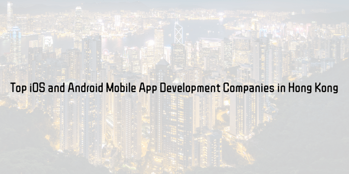 Principais empresas de desenvolvimento de aplicativos móveis iOS e Android Hong Kong | Os principais desenvolvedores de aplicativos móveis Hong Kong Principais empresas de desenvolvimento de aplicativos móveis iOS e Android Hong Kong | Os principais desenvolvedores de aplicativos móveis Hong Kong