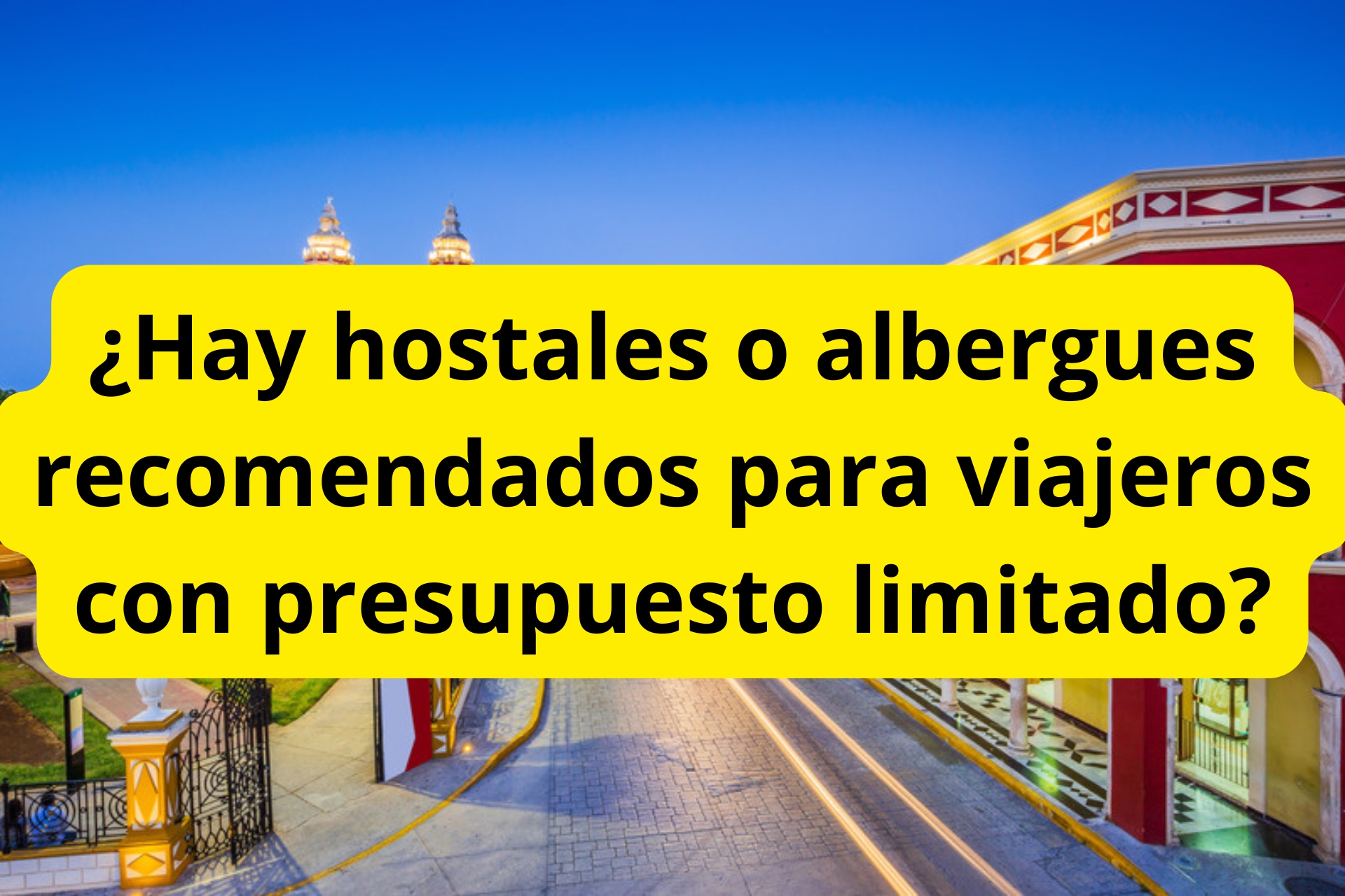 ¿Hay hostales o albergues recomendados para viajeros con presupuesto limitado? ¿Hay hostales o albergues recomendados para viajeros con presupuesto limitado?