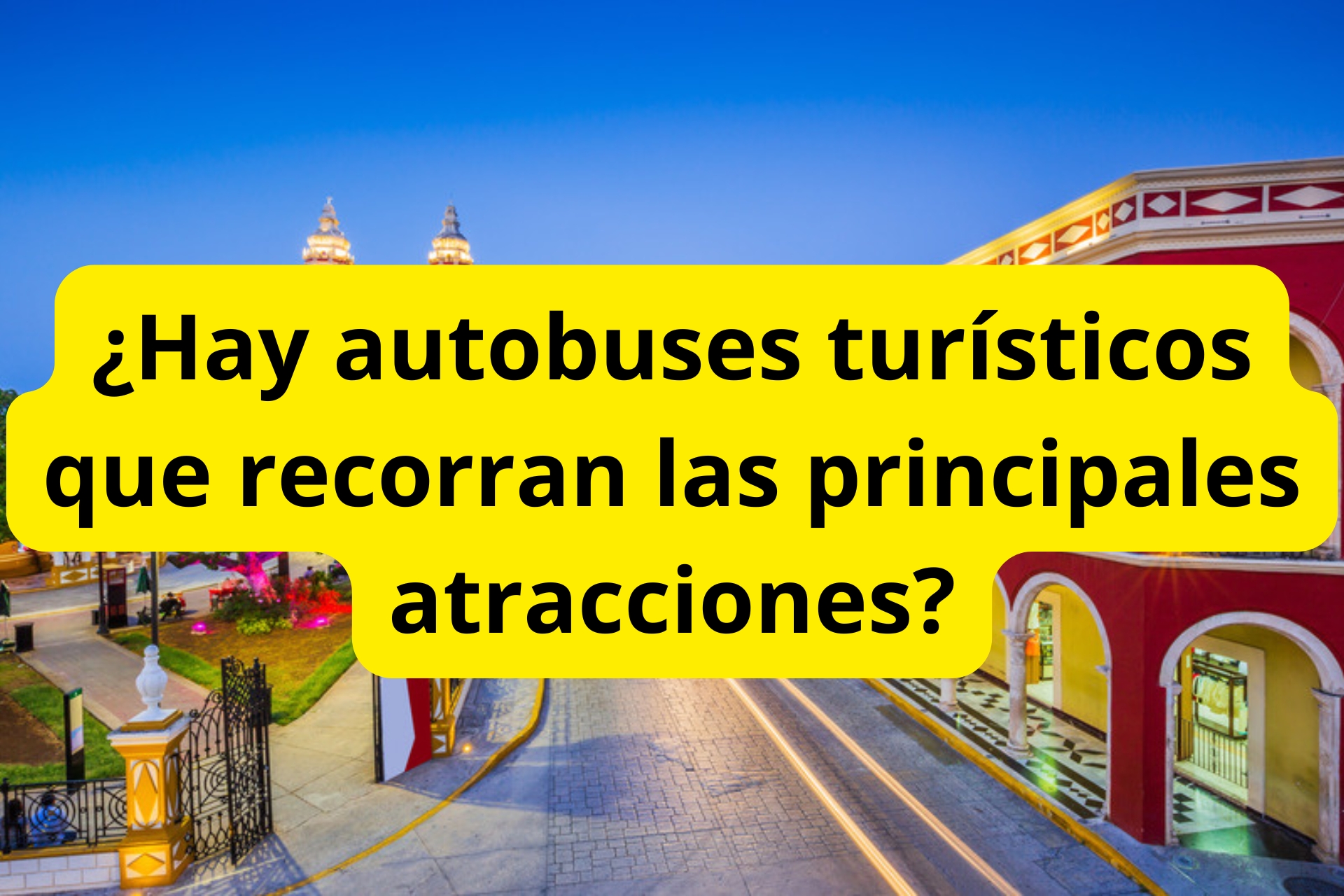¿Hay autobuses turísticos que recorran las principales atracciones? ¿Hay autobuses turísticos que recorran las principales atracciones?