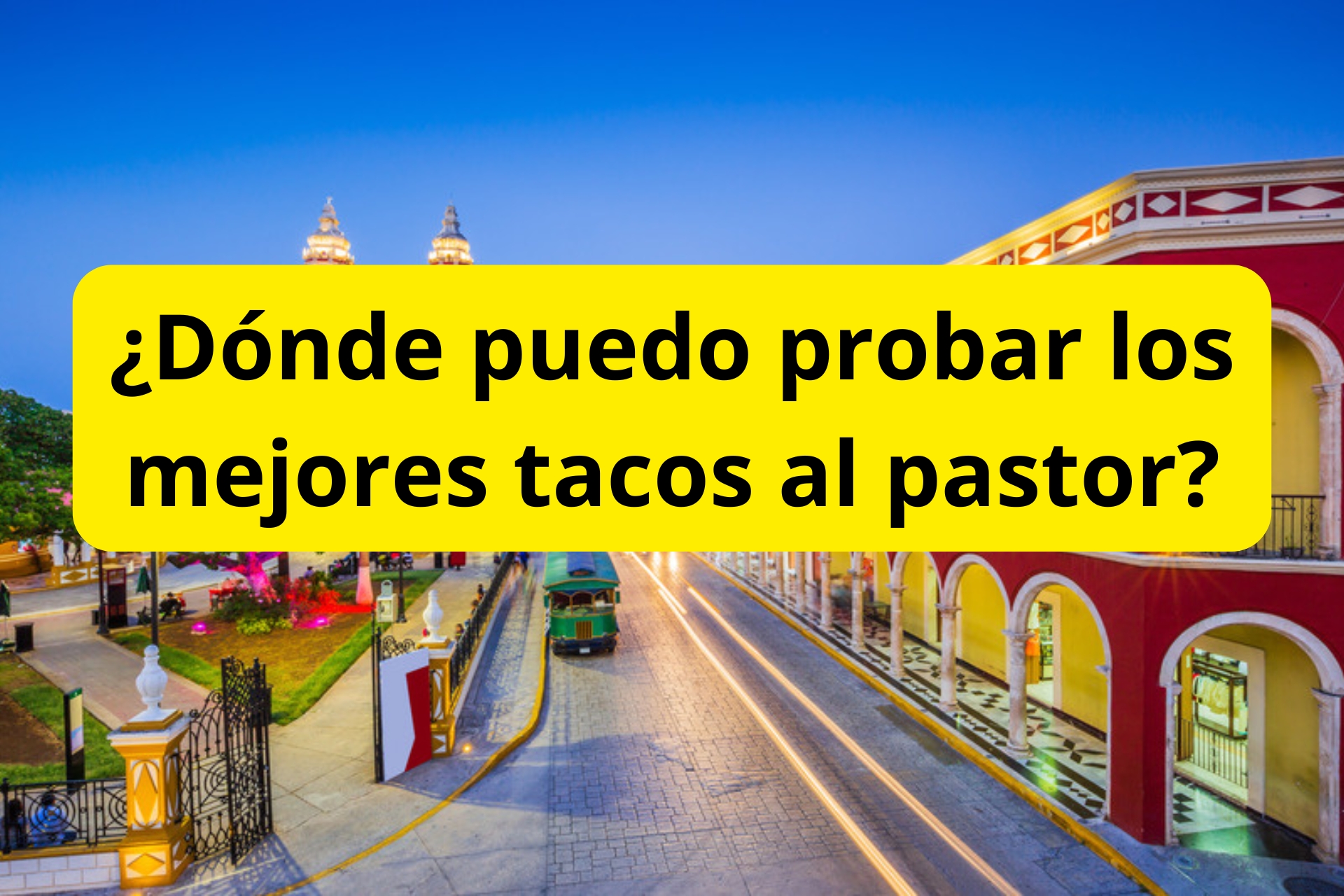 ¿Dónde puedo probar los mejores tacos al pastor? ¿Dónde puedo probar los mejores tacos al pastor?