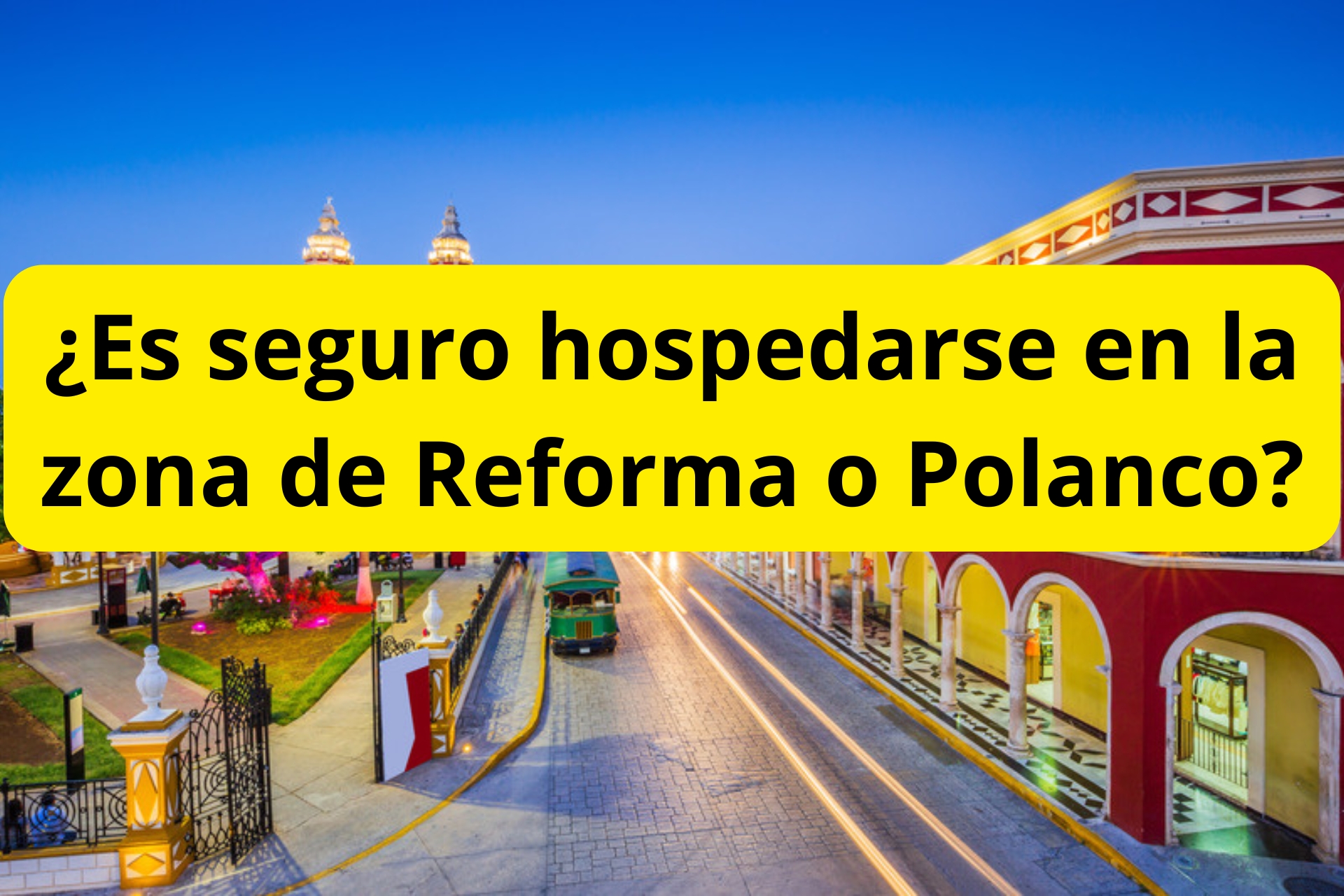 ¿Es seguro hospedarse en la zona de Reforma o Polanco? ¿Es seguro hospedarse en la zona de Reforma o Polanco?