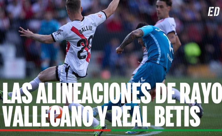 Alineaciones Rayo Vallecano – Betis: Alineación posible de Rayo Vallecano y Betis en el partido de LaLiga EA Sports Alineaciones Rayo Vallecano – Betis: Alineación posible de Rayo Vallecano y Betis en el partido de LaLiga EA Sports