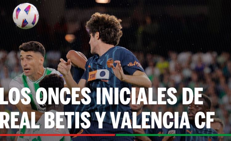 Alineaciones Betis – Valencia: Alineación confirmada de Real Betis y Valencia CF en la jornada 38ª de LaLiga EA Sports Alineaciones Betis – Valencia: Alineación confirmada de Real Betis y Valencia CF en la jornada 38ª de LaLiga EA Sports
