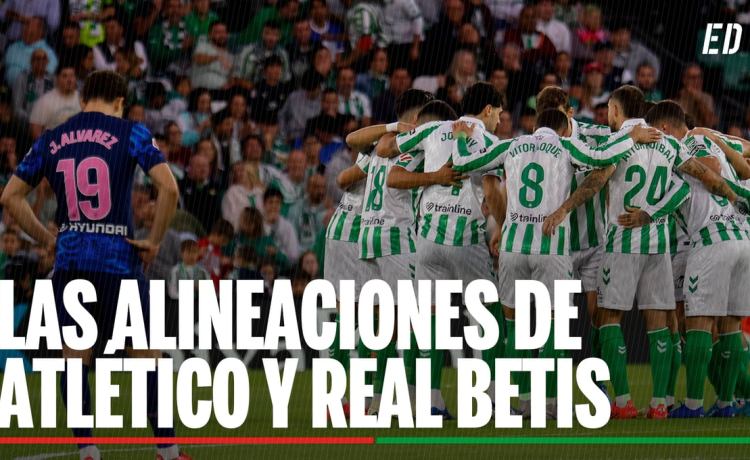 Alineaciones Atlético – Betis: Alineación confirmada de Atlético y Betis en el partido de LaLiga EA Sports Alineaciones Atlético – Betis: Alineación confirmada de Atlético y Betis en el partido de LaLiga EA Sports