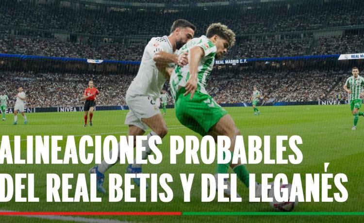Alineaciones Betis – Leganés: Alineación posible de Betis y Leganés en el partido de LaLiga Alineaciones Betis – Leganés: Alineación posible de Betis y Leganés en el partido de LaLiga