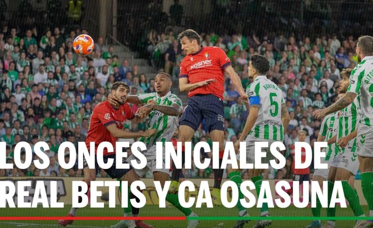 Alineaciones Betis – Osasuna: Alineación confirmada de Real Betis y CA Osasuna en la jornada 7ª de LaLiga EA Sports Alineaciones Betis – Osasuna: Alineación confirmada de Real Betis y CA Osasuna en la jornada 7ª de LaLiga EA Sports