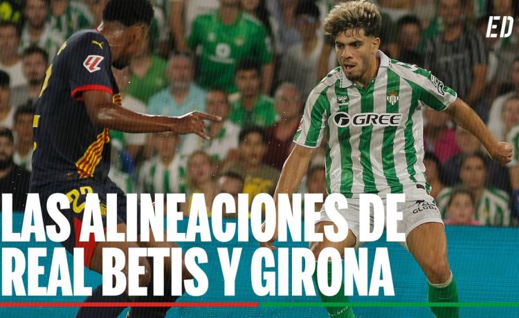 Alineaciones Betis – Girona: Alineación confirmada de Betis y Girona en el partido de LaLiga EA Sports Alineaciones Betis – Girona: Alineación confirmada de Betis y Girona en el partido de LaLiga EA Sports