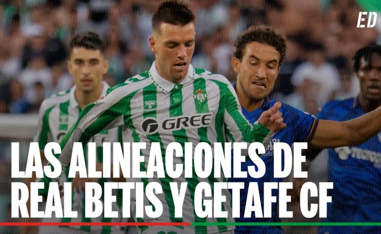 Alineaciones Betis – Getafe: Alineación confirmada de Betis y Getafe para el partido de LaLiga EA Sports Alineaciones Betis – Getafe: Alineación confirmada de Betis y Getafe para el partido de LaLiga EA Sports