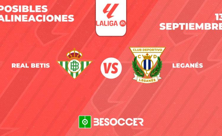 Posibles alineaciones del Real Betis vs Leganés Posibles alineaciones del Real Betis vs Leganés