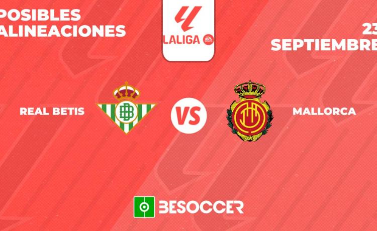Posibles alineaciones del Real Betis vs Mallorca Posibles alineaciones del Real Betis vs Mallorca