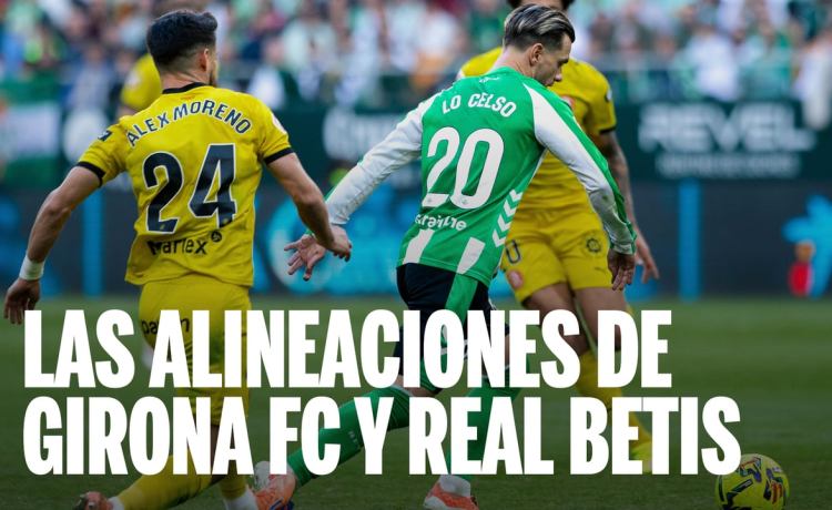 Alineaciones Girona – Betis: alineación confirmada de Girona y Betis en la jornada 33 de LaLiga Alineaciones Girona – Betis: alineación confirmada de Girona y Betis en la jornada 33 de LaLiga