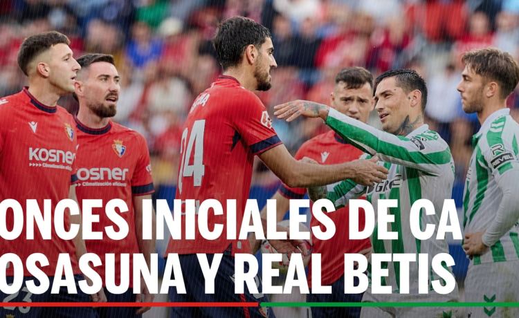 Osasuna – Betis: alineaciones probables para el partido de la jornada 31ª de LaLiga EA Sports Osasuna – Betis: alineaciones probables para el partido de la jornada 31ª de LaLiga EA Sports