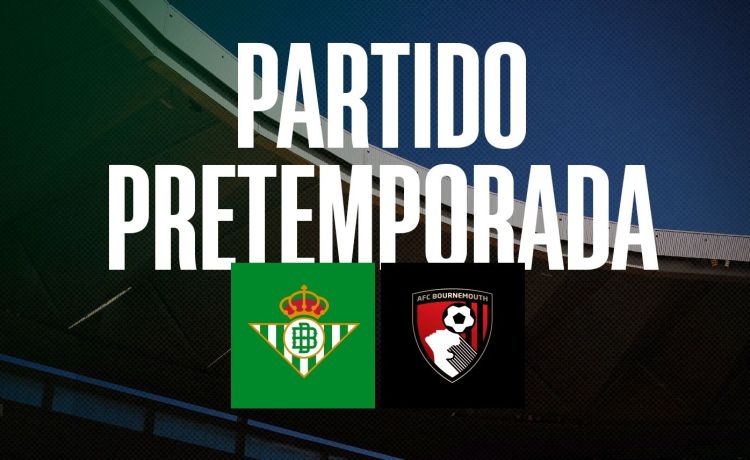 Betis-Bournemouth: Horario y dónde ver por TV en directo el partido de presentación de la temporada Betis-Bournemouth: Horario y dónde ver por TV en directo el partido de presentación de la temporada