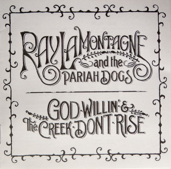 RAY LAMONTAGNE AND THE PARIAH DOGS_God Willin%27 And The Creek Don%27t Rise