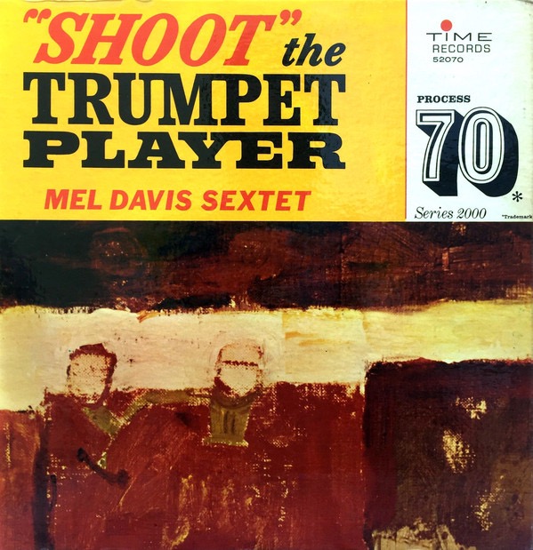 MEL DAVIS SEXTET_Shoot The Trumpet Player