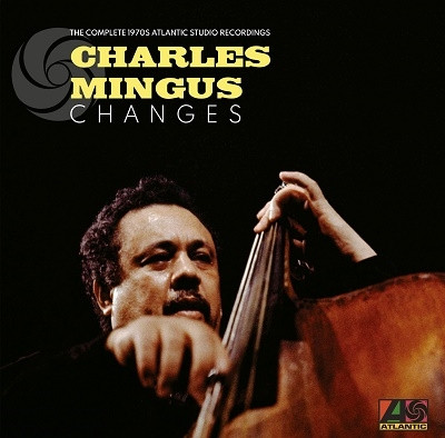 CHARLES MINGUS_CHANGES: THE COMPLETE 1970S ATLANTIC STUDIO RECORDINGS