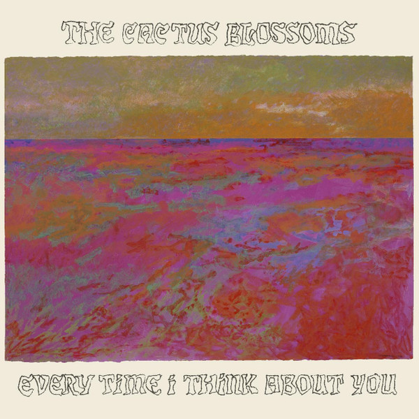 CACTUS BLOSSOMS THE_EVERY TIME I THINK ABOUT YOU