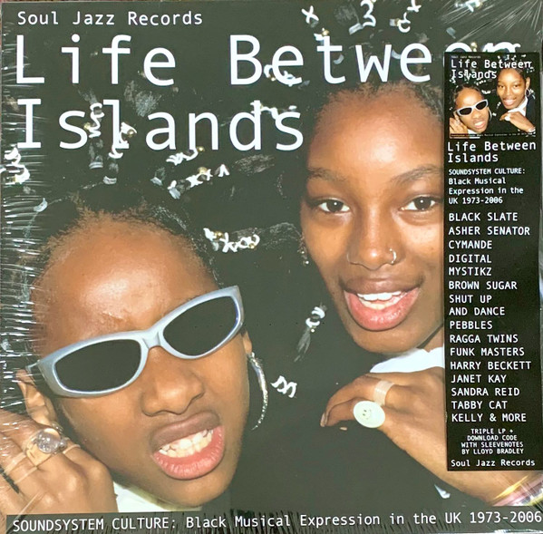 SOUL JAZZ RECORDS PRESENTS_LIFE BETWEEN ISLANDS - SOUNDSYSTEM CULTURE: BLACK MUSICAL EXPRESSION IN THE UK 1973-2006