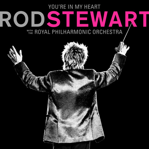STEWART ROD_YOU%27RE IN MY HEART: ROD STEWART WITH THE ROYAL PHILHARMONIC ORCHESTRA