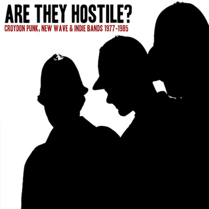 V/A_ARE THEY HOSTILE? CROYDON PUNK NEW WAVE & INDIE BANDS 1977-1985