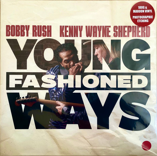 BOBBY RUSH AND KENNY WAYNE SHEPHERD_YOUNG FASHIONED WAYS (MAROON LP WITH PHOTOGRAPHIC ETCHING)
