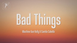 Machine Gun Kelly & Camila Cabello – Bad Things (Lyrics) Machine Gun Kelly & Camila Cabello – Bad Things (Lyrics)