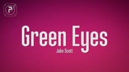 Jake Scott – Green Eyes (Lyrics) Jake Scott – Green Eyes (Lyrics)