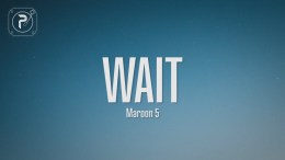 Maroon 5 – Wait (Lyrics) Maroon 5 – Wait (Lyrics)