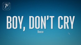 Reece – BOY, DON’T CRY (Lyrics) Reece – BOY, DON’T CRY (Lyrics)