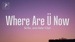 Justin Bieber – Where Are U Now (Lyrics) with Skrillex and Diplo Justin Bieber – Where Are U Now (Lyrics) with Skrillex and Diplo