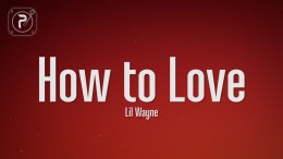Lil Wayne – How To Love (Lyrics) Lil Wayne – How To Love (Lyrics)