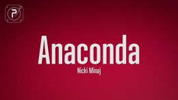 Nicki Minaj – Anaconda (Lyrics) Nicki Minaj – Anaconda (Lyrics)
