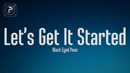 The Black Eyed Peas – Let’s Get It Started (Lyrics) The Black Eyed Peas – Let’s Get It Started (Lyrics)