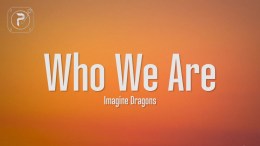 Imagine Dragons – Who We Are (Lyrics) Imagine Dragons – Who We Are (Lyrics)