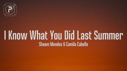 Shawn Mendes & Camila Cabello – I Know What You Did Last Summer (Lyrics) Shawn Mendes & Camila Cabello – I Know What You Did Last Summer (Lyrics)