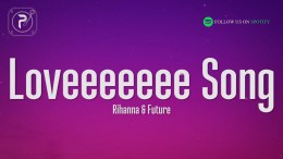 Rihanna – Loveeeeeee Song (Lyrics) Ft. Future Rihanna – Loveeeeeee Song (Lyrics) Ft. Future