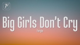 Fergie – Big Girls Don’t Cry (Lyrics) It’s time to be a big girl now Fergie – Big Girls Don’t Cry (Lyrics) It’s time to be a big girl now
