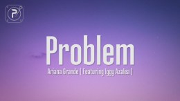 Ariana Grande – Problem (Lyrics) ft. Iggy Azalea Ariana Grande – Problem (Lyrics) ft. Iggy Azalea