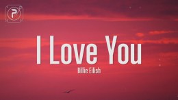 Billie Eilish – I Love You (Lyrics) Billie Eilish – I Love You (Lyrics)