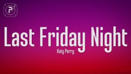 Katy Perry – Last Friday Night (Lyrics) Katy Perry – Last Friday Night (Lyrics)