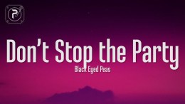 The Black Eyed Peas – Don’t Stop The Party (Lyrics) The Black Eyed Peas – Don’t Stop The Party (Lyrics)