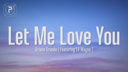 Ariana Grande – Let Me Love You (Lyrics) ft. Lil Wayne Ariana Grande – Let Me Love You (Lyrics) ft. Lil Wayne