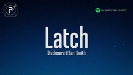 Disclosure – Latch (Lyrics) feat. Sam Smith Disclosure – Latch (Lyrics) feat. Sam Smith